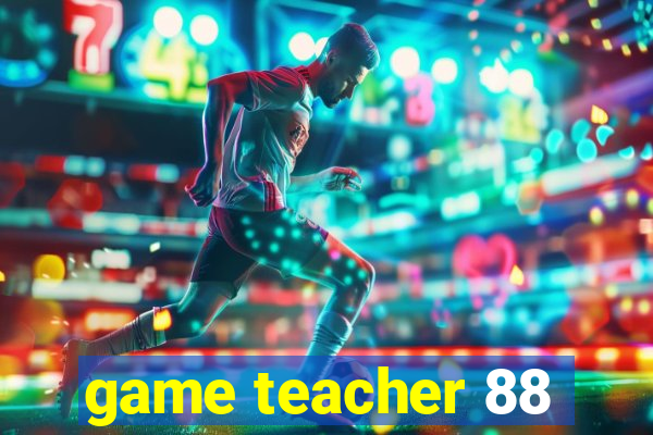 game teacher 88