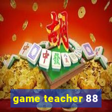 game teacher 88