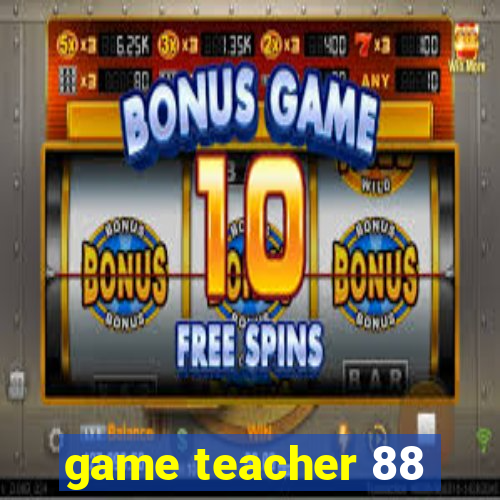 game teacher 88