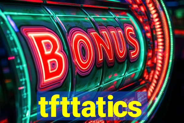 tfttatics