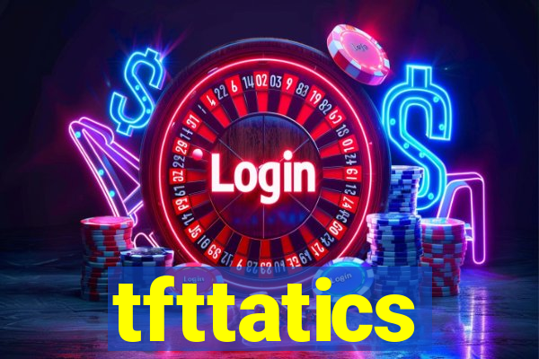 tfttatics