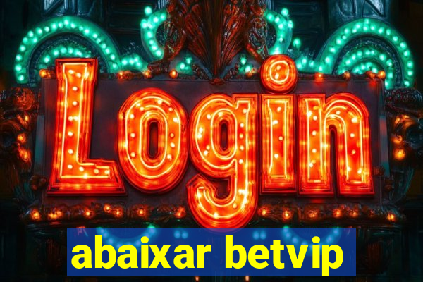 abaixar betvip