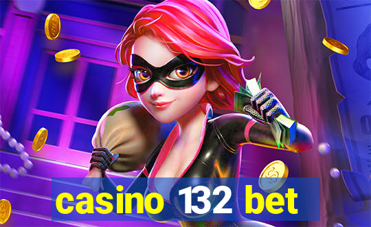 casino 132 bet
