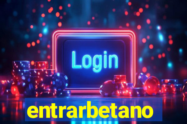 entrarbetano