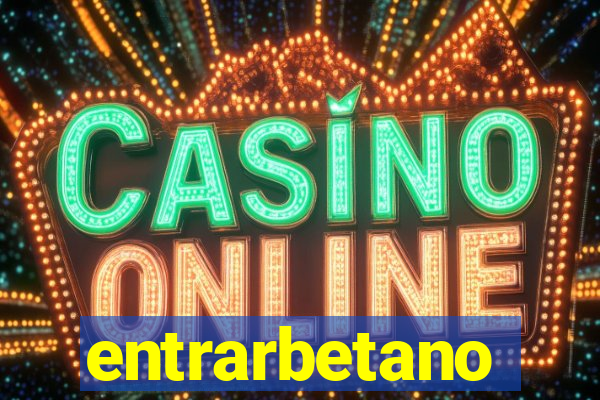 entrarbetano