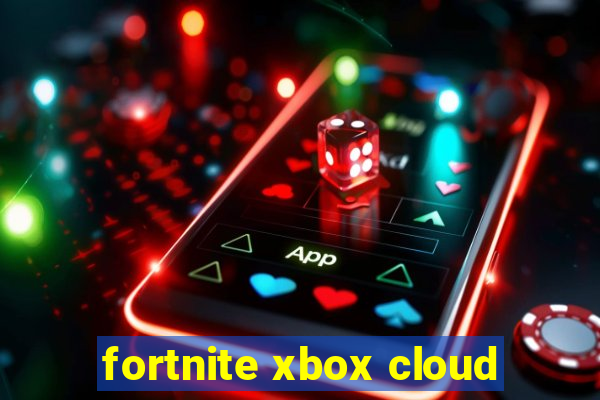 fortnite xbox cloud