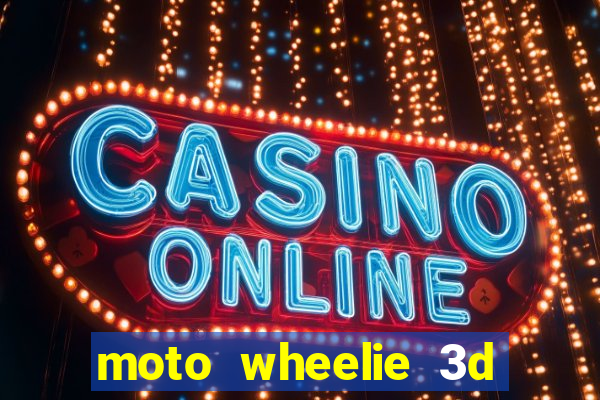 moto wheelie 3d dinheiro infinito 2024
