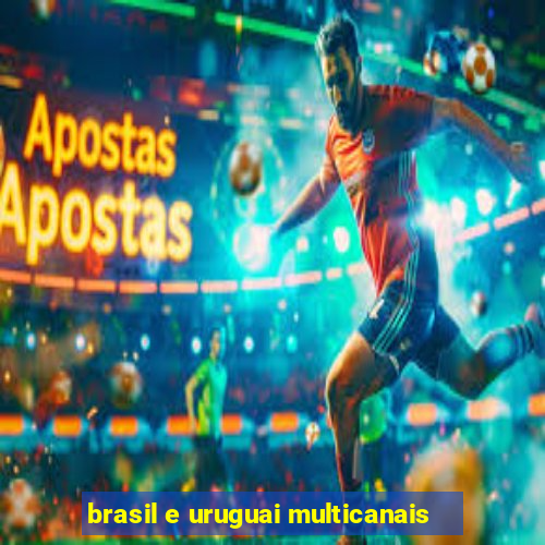brasil e uruguai multicanais