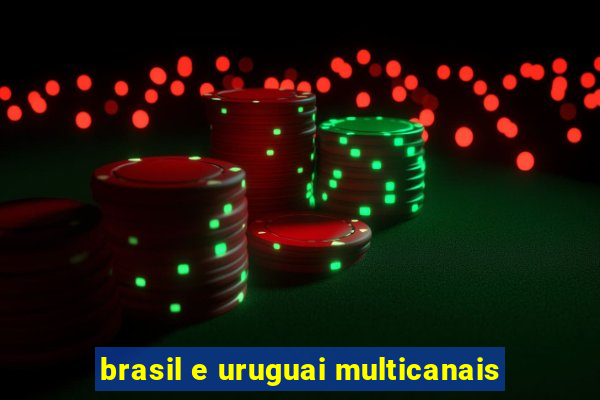 brasil e uruguai multicanais