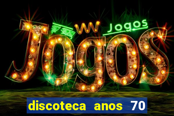 discoteca anos 70 80 90