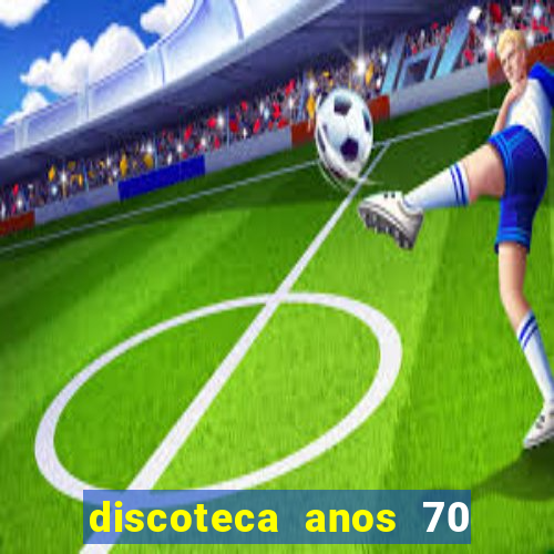 discoteca anos 70 80 90