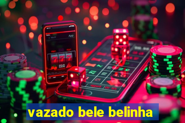 vazado bele belinha