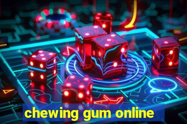 chewing gum online