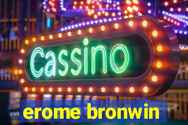 erome bronwin