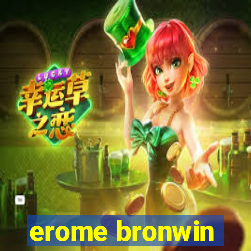 erome bronwin