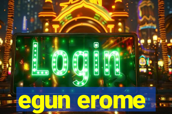 egun erome