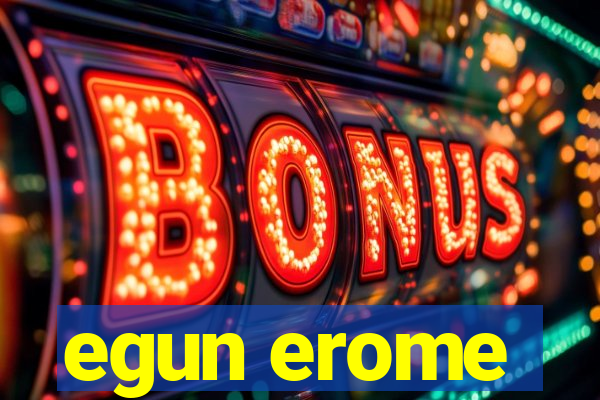 egun erome