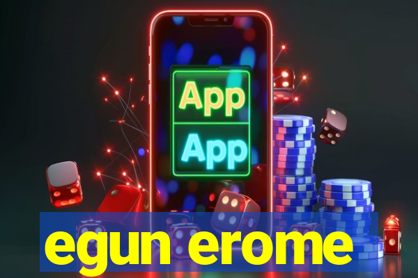 egun erome
