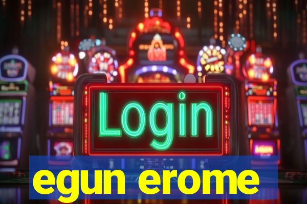 egun erome