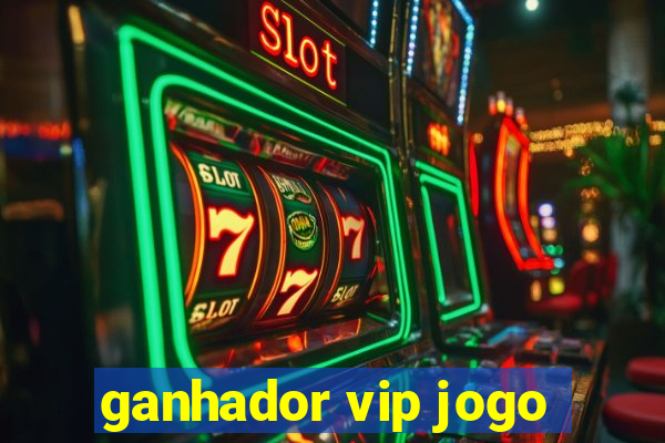 ganhador vip jogo