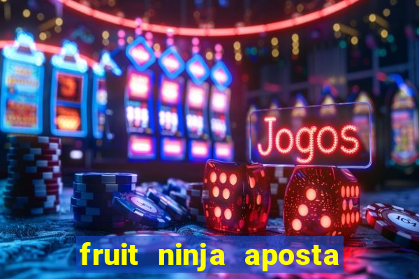 fruit ninja aposta 1 real