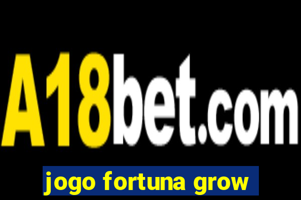 jogo fortuna grow