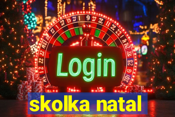 skolka natal