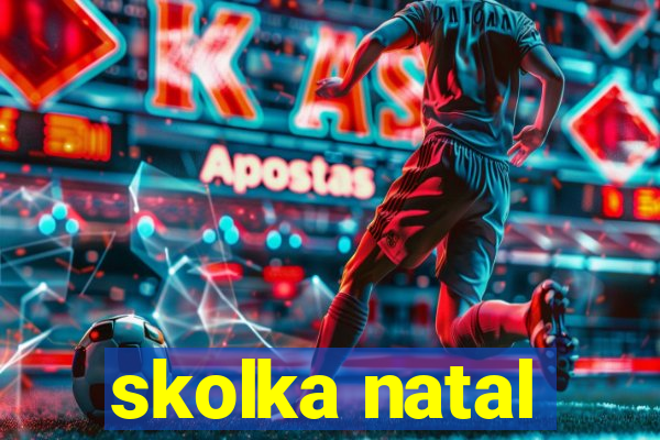 skolka natal