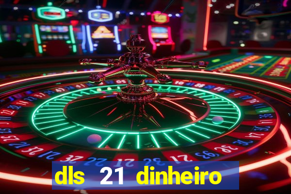 dls 21 dinheiro infinito download