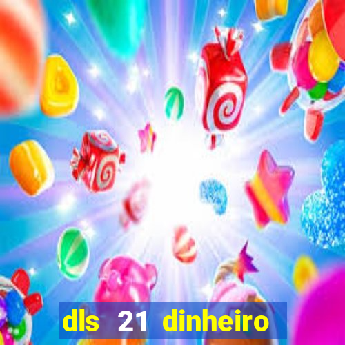 dls 21 dinheiro infinito download