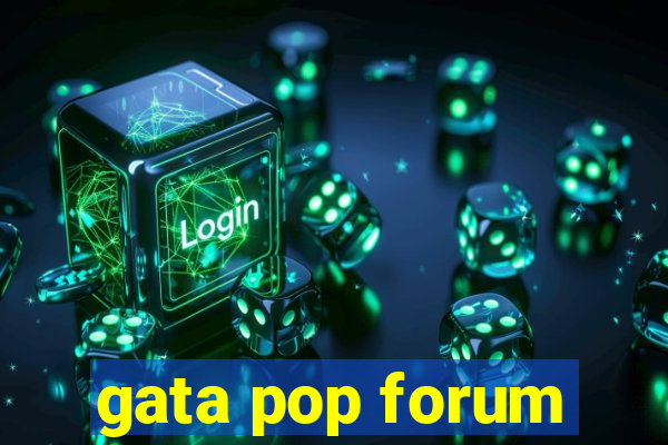 gata pop forum