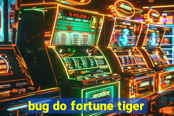 bug do fortune tiger