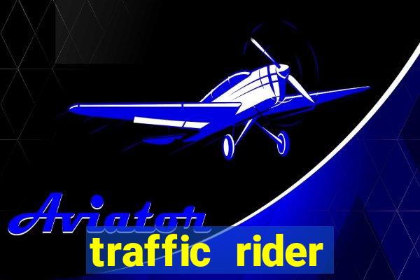 traffic rider dinheiro infinito