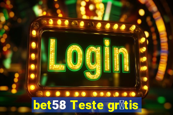 bet58 Teste gr谩tis