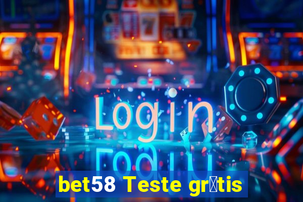 bet58 Teste gr谩tis