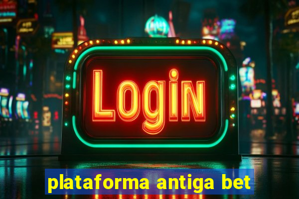 plataforma antiga bet