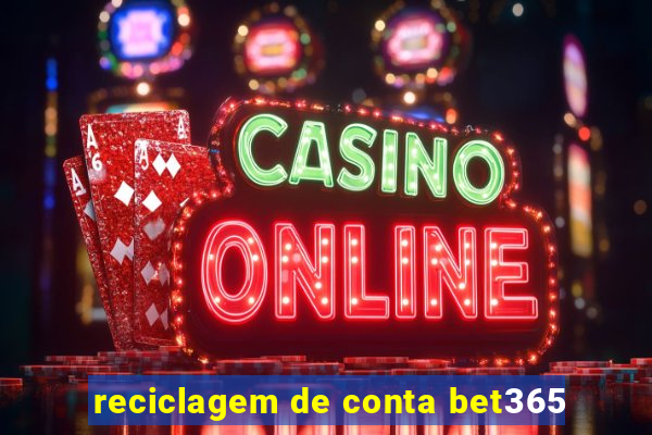 reciclagem de conta bet365