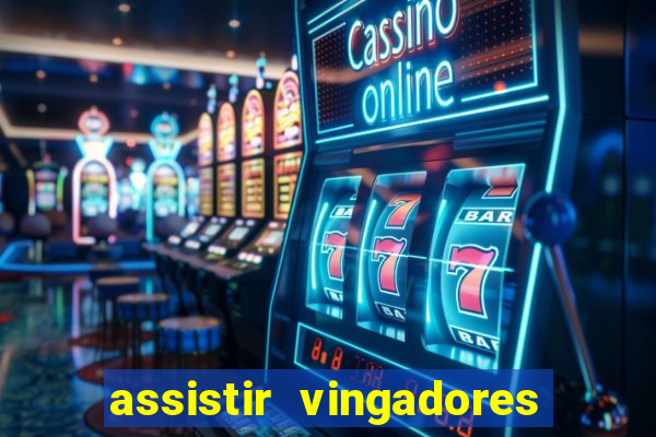 assistir vingadores ultimato completo dublado gratis