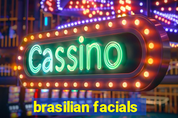 brasilian facials