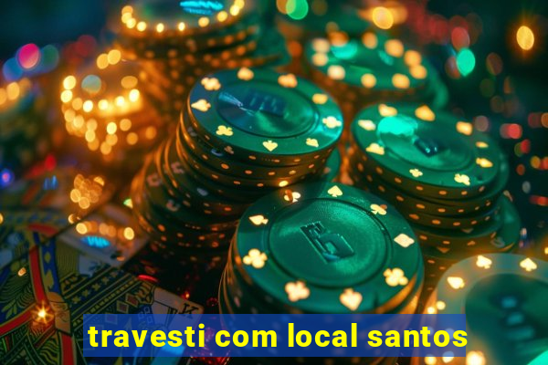 travesti com local santos