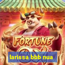 larissa bbb nua