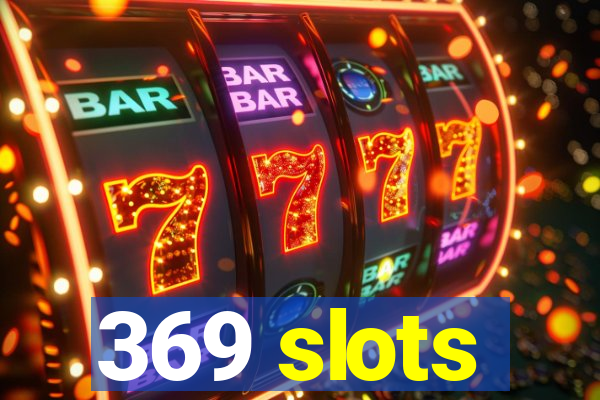 369 slots