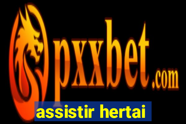 assistir hertai