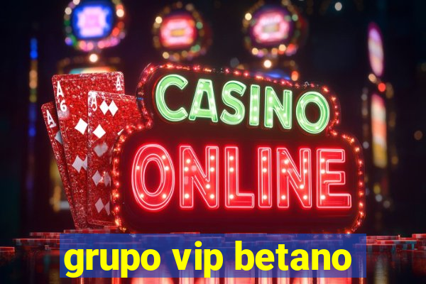grupo vip betano