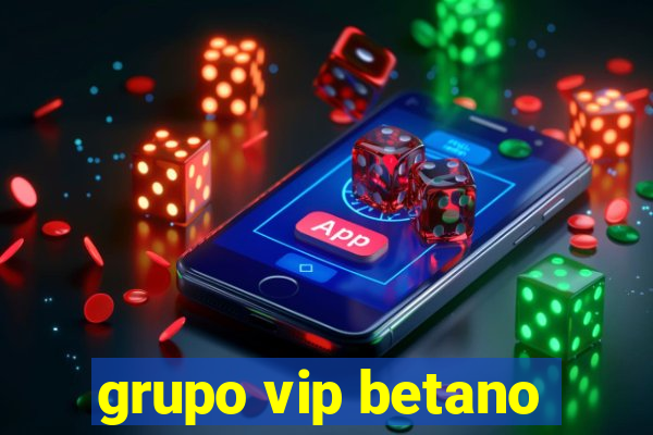 grupo vip betano