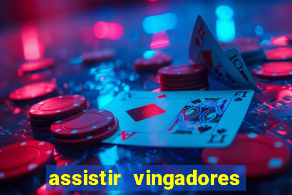assistir vingadores ultimato filme completo dublado
