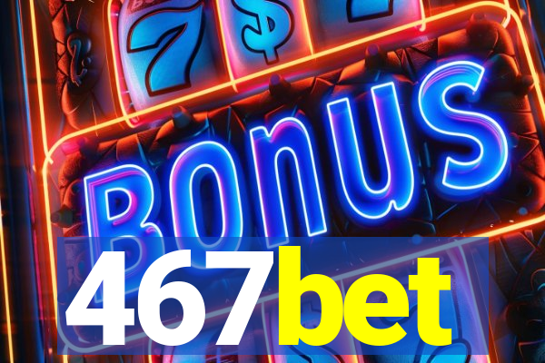 467bet