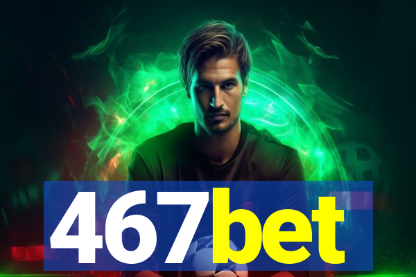 467bet