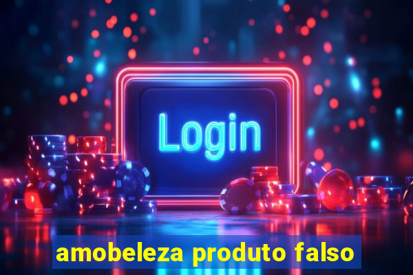 amobeleza produto falso