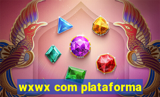 wxwx com plataforma